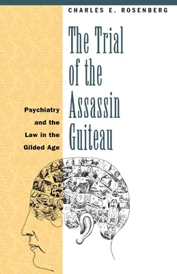 Proces s atentátnikom Guiteauom: Psychiatria a právo v pozlátenom veku - The Trial of the Assassin Guiteau: Psychiatry and the Law in the Gilded Age