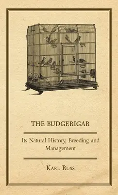 Budgerigar - jeho prírodná história, chov a manažment - The Budgerigar - Its Natural History, Breeding and Management