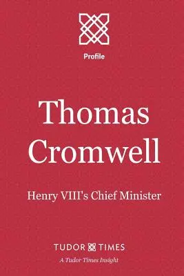 Thomas Cromwell: Cromwell: hlavný minister Henricha VIII. - Thomas Cromwell: Henry VIII's Chief Minister