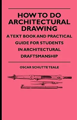 Ako robiť architektonické kreslenie: učebnica a praktická príručka pre študentov architektonického kreslenia - How To Do Architectural Drawing - A Text Book And Practical Guide For Students In Architectural Draftsmanship