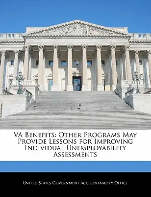 Va Výhody: Iné programy môžu poskytnúť ponaučenie pre zlepšenie individuálneho posudzovania nezamestnanosti - Va Benefits: Other Programs May Provide Lessons for Improving Individual Unemployability Assessments