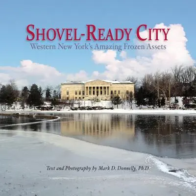 Mesto pripravené na lopatu: Úžasné mrazené produkty v západnom New Yorku - Shovel-Ready City: Western New York's Amazing Frozen Assets