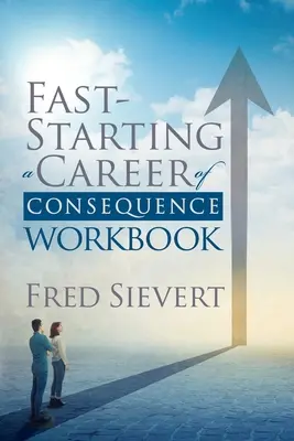 Rýchly začiatok kariéry s dôsledkami: Pracovný zošit - Fast Starting a Career of Consequence: Workbook