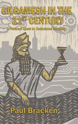 Gilgameš v 21. storočí: Osobná snaha o pochopenie smrteľnosti - Gilgamesh in the 21st Century: A Personal Quest to Understand Mortality