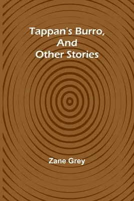 Tappan's Burro, and Other Stories (Tappanova barla a iné príbehy) - Tappan's Burro, And Other Stories