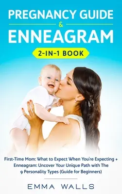 Sprievodca tehotenstvom a kniha Enneagram 2 v 1: Prvá mamička: Enneagram: Prvá mamička: Čo očakávať, keď čakáte dieťa + Enneagram: Odhaľte svoju jedinečnú cestu pomocou 9 persón - Pregnancy Guide and Enneagram 2-in-1 Book: First-Time Mom: What to Expect When You're Expecting + Enneagram: Uncover Your Unique Path with The 9 Perso