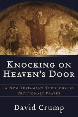 Klopanie na nebeské dvere: Novozákonná teológia prosebnej modlitby - Knocking on Heaven's Door: A New Testament Theology of Petitionary Prayer