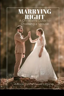 Správne manželstvo: Sprievodca kresťana pri výbere manžela - Marrying Right: A Christian's Guide to Choosing a Spouse