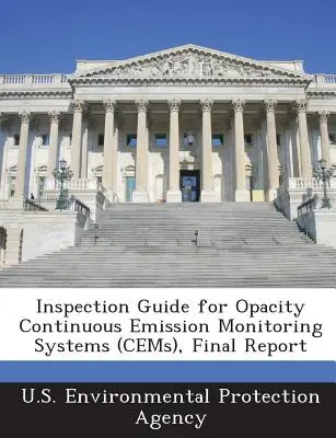 Príručka na kontrolu systémov kontinuálneho monitorovania emisií (Cems), záverečná správa - Inspection Guide for Opacity Continuous Emission Monitoring Systems (Cems), Final Report