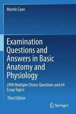 Otázky a odpovede na skúšku zo základov anatómie a fyziológie: 2900 otázok s výberom odpovede a 64 tém na esej - Examination Questions and Answers in Basic Anatomy and Physiology: 2900 Multiple Choice Questions and 64 Essay Topics