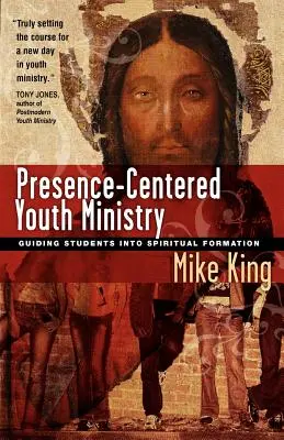 Služba mládeže zameraná na prítomnosť: Vedenie študentov k duchovnej formácii - Presence-Centered Youth Ministry: Guiding Students Into Spiritual Formation