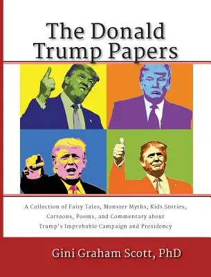 Dokumenty Donalda Trumpa: Zbierka rozprávok, mýtov o príšerách, príbehov pre deti, kreslených vtipov, básní a komentárov o Trumpovom nepravdepodobnom príbehu - The Donald Trump Papers: A Collection of Fairy Tales, Monster Myths, Kids' Stories, Cartoons, Poems, and Commentary about Trump's Improbable Ca
