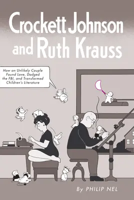 Crockett Johnson a Ruth Kraussová: Ako nepravdepodobný pár našiel lásku, vyhol sa FBI a zmenil detskú literatúru - Crockett Johnson and Ruth Krauss: How an Unlikely Couple Found Love, Dodged the Fbi, and Transformed Children's Literature