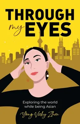 Mojimi očami: objavovanie sveta a zároveň ázijská identita - Through My Eyes: Exploring the World While Being Asian