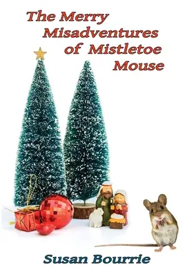 Veselé príhody myšky Mistletoe - The Merry Misadventures of Mistletoe Mouse