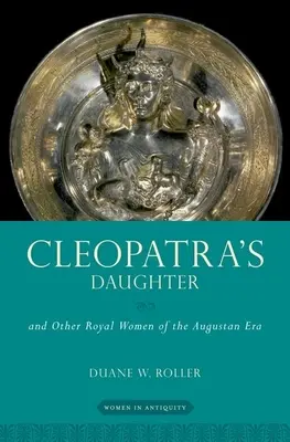 Kleopatrina dcéra: A iné kráľovské ženy augustovskej éry - Cleopatra's Daughter: And Other Royal Women of the Augustan Era