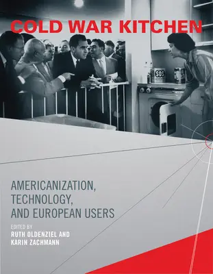 Kuchyňa studenej vojny: Amerikanizácia, technológie a európski používatelia - Cold War Kitchen: Americanization, Technology, and European Users