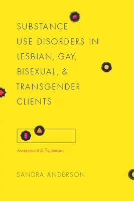 Poruchy spôsobené užívaním návykových látok u lesbických, homosexuálnych, bisexuálnych a transrodových klientov: Hodnotenie a liečba - Substance Use Disorders in Lesbian, Gay, Bisexual, and Transgender Clients: Assessment and Treatment