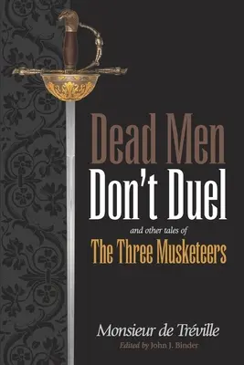 Mŕtvi muži nesúperia: a iné príbehy troch mušketierov - Dead Men Don't Duel: and Other Tales of the Three Musketeers