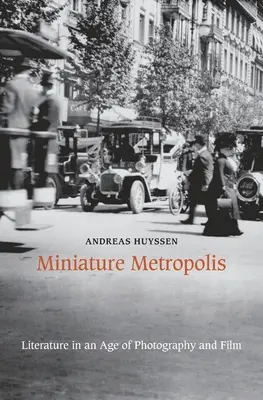 Miniatúrna metropola: Literatúra vo veku fotografie a filmu - Miniature Metropolis: Literature in an Age of Photography and Film