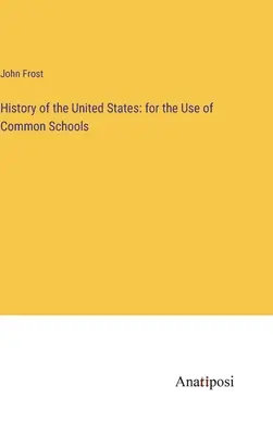Dejiny Spojených štátov amerických: pre potreby bežných škôl - History of the United States: for the Use of Common Schools