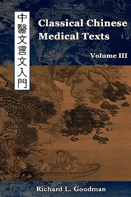 Klasické texty čínskej medicíny: (III. diel): Učíme sa čítať klasickú čínsku medicínu - Classical Chinese Medical Texts: Learning to Read the Classics of Chinese Medicine (Vol. III)