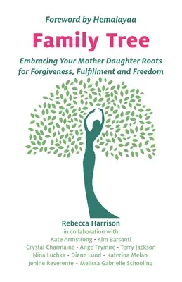 Rodokmeň: Vydajte sa na cestu k odpusteniu, naplneniu a slobode: Objatie koreňov svojej matky a dcéry - Family Tree: Embracing Your Mother Daughter Roots for Forgiveness, Fulfillment and Freedom