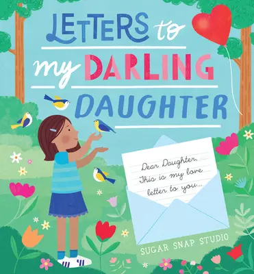 Listy mojej milovanej dcére: Milá dcérka, toto je môj milostný list pre teba... - Letters to My Darling Daughter: Dear Daughter, This Is My Love Letter to You...