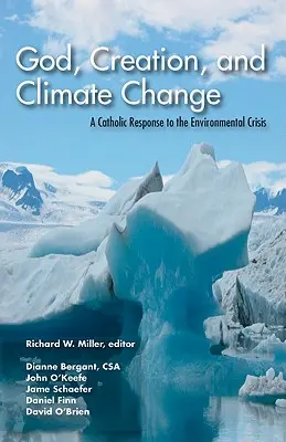 Boh, stvorenie a klimatické zmeny: Katolícka odpoveď na environmentálnu krízu - God, Creation, and Climate Change: A Catholic Response to the Environmental Crisis