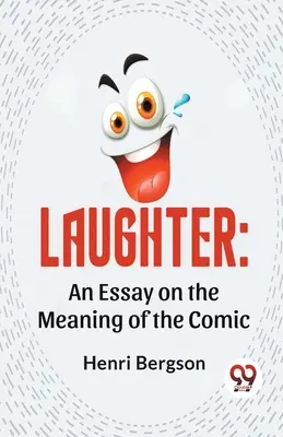 Smiech: Eseje o význame komiky - Laughter: An Essay On The Meaning Of The Comic