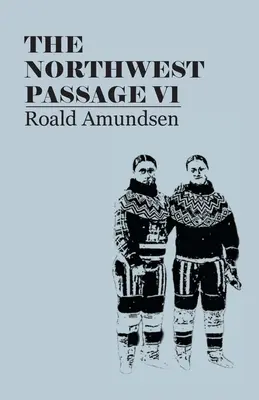 Severozápadný priechod V1: Záznam z prieskumnej plavby lode Gjoa v rokoch 1903-1907 (1908) - The North West Passage V1: Being the Record of a Voyage of Exploration of the Ship Gjoa, 1903-1907 (1908)