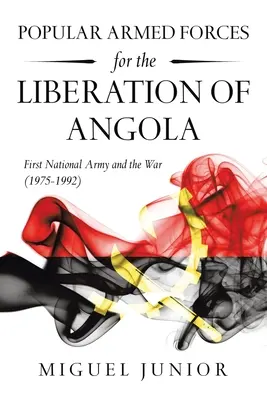 Ľudové ozbrojené sily za oslobodenie Angoly: Prvá národná armáda a vojna (1975-1992) - Popular Armed Forces for the Liberation of Angola: First National Army and the War (1975-1992)