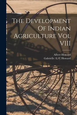 Vývoj indického poľnohospodárstva VIII. zväzok - The Development Of Indian Agriculture Vol VIII