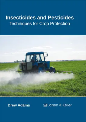 Insekticídy a pesticídy: Pesticídy: techniky na ochranu plodín - Insecticides and Pesticides: Techniques for Crop Protection