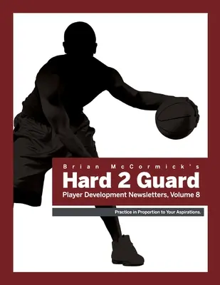 Brian McCormick Hard2Guard Newsletters pre rozvoj hráčov, zväzok 8 - Brian McCormick Hard2Guard Player Development Newsletters, Volume 8
