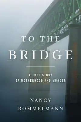 Na most: Skutočný príbeh o materstve a vražde - To the Bridge: A True Story of Motherhood and Murder