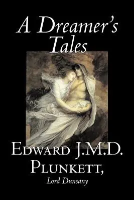 A Dreamer's Tales by Edward J. M. D. Plunkett, Fantastika, Klasika, Fantasy, Horor - A Dreamer's Tales by Edward J. M. D. Plunkett, Fiction, Classics, Fantasy, Horror