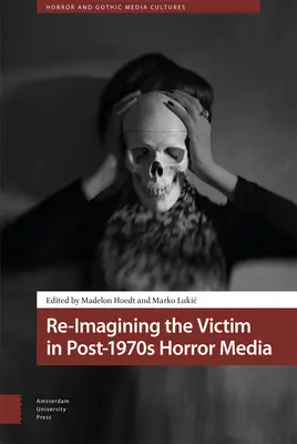 Re-Imagining the Victim in Post-1970s Horror Media (Opätovné zobrazenie obete v hororových médiách po roku 1970) - Re-Imagining the Victim in Post-1970s Horror Media