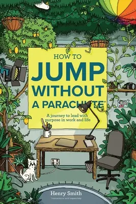 Ako skákať bez padáka: Cesta k cieľavedomému vedeniu v práci a v živote - How to Jump Without a Parachute: A journey to lead with purpose in work and life