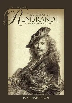 Rembrandtove rytiny: Rembrandtove diela: štúdia a dejiny - The Etchings of Rembrandt: A Study and History