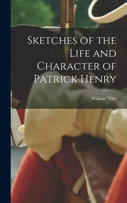 Náčrty života a charakteru Patricka Henryho - Sketches of the Life and Character of Patrick Henry