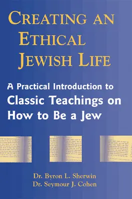 Vytváranie etického židovského života: Praktický úvod do klasického učenia o tom, ako byť Židom - Creating an Ethical Jewish Life: A Practical Introduction to Classic Teachings on How to Be a Jew