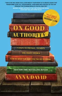 O dobrej autorite: 7 krokov k príprave, propagácii a zisku z knihy s návodmi, ktorá z vás urobí odborníka - On Good Authority: 7 Steps to Prepare, Promote and Profit from a How-To Book That Makes You the Go-to Expert