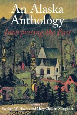 Antológia Aljaška: Interpretácia minulosti - An Alaska Anthology: Interpreting the Past