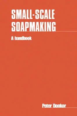 Výroba mydla v malom meradle: Príručka - Small-Scale Soapmaking: A Handbook