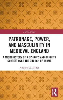 Patronát, moc a mužskosť v stredovekom Anglicku: Mikrohistória súboja biskupa a rytiera o kostol v Thame - Patronage, Power, and Masculinity in Medieval England: A Microhistory of a Bishop's and Knight's Contest over the Church of Thame