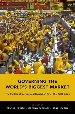 Riadenie najväčšieho trhu na svete: Politika regulácie derivátov po kríze v roku 2008 - Governing the World's Biggest Market: The Politics of Derivatives Regulation After the 2008 Crisis