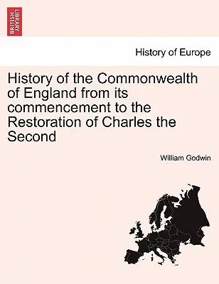 Dejiny Anglického spoločenstva od jeho vzniku po reštauráciu Karola II. - History of the Commonwealth of England from its commencement to the Restoration of Charles the Second
