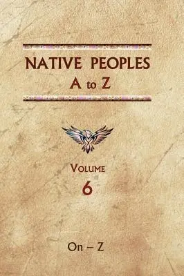 Domorodé národy od A po Z (šiesty diel): Príručka o pôvodných obyvateľoch západnej pologule - Native Peoples A to Z (Volume Six): A Reference Guide to Native Peoples of the Western Hemisphere