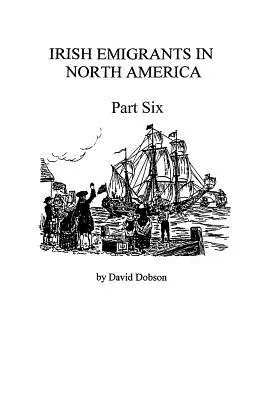 Írski emigranti v Severnej Amerike [1670-1830], šiesta časť - Irish Emigrants in North America [1670-1830], Part Six